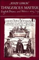 Dangerous matter : English drama and politics in 1623/24 /