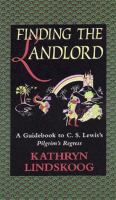 Finding the landlord : a guidebook to C.S. Lewis's the Pilgrim's regress /