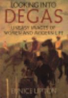 Looking into Degas : uneasy images of women and modern life /