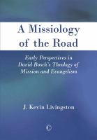 A missiology of the road : early perspectives in David Bosch's theology of mission and evangelism /