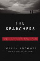 The searchers : a quest for faith in the valley of doubt /