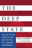 The deep state : the fall of the constitution and the rise of a shadow government /