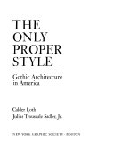 The only proper style : Gothic architecture in America /