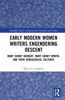Early modern women writers engendering descent : Mary Sidney Herbert, Mary Sidney Wroth, and their genealogical cultures /