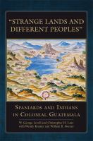 Strange lands and different peoples : Spaniards and Indians in colonial Guatemala /