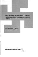 The forgotten Holocaust : the Poles under German occupation, 1939-1944 /