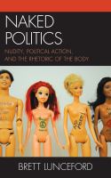 Naked politics : nudity, political action, and the rhetoric of the body /