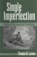 Single imperfection : Milton, marriage, and friendship /