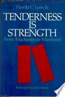 Tenderness is strength : from machismo to manhood /