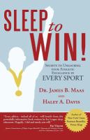 Sleep to win! : secrets to unlocking your athletic excellence in every sport /