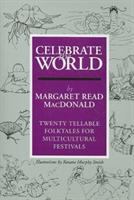 Celebrate the world : twenty tellable folktales for multicultural festivals /