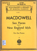 Sea pieces : op. 55 ; New England idyls : op. 62 : for the piano /