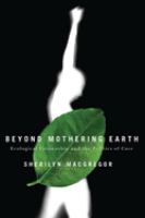 Beyond mothering earth : ecological citizenship and the politics of care /