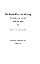 The burial-places of memory : epic underworlds in Vergil, Dante, and Milton /
