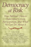 Democracy at risk : how political choices undermine citizen participation and what we can do about it /