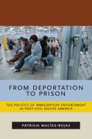 From deportation to prison : the politics of immigration enforcement in post-civil rights America /
