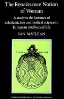 The Renaissance notion of woman : a study in the fortunes of scholasticism and medical science in European intellectual life /