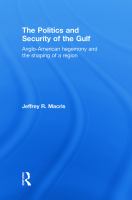 The politics and security of the Gulf : Anglo-American hegemony and the shaping of a region /