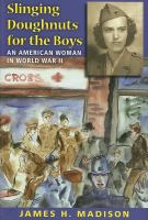 Slinging doughnuts for the boys : an American woman in World War II /