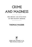 Crime and madness : the origins and evolution of the insanity defense /