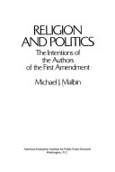 Religion and politics : the intentions of the authors of the First amendment /