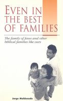Even in the best of families : the family of Jesus and other biblical families like ours /