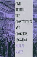 Civil rights, the Constitution, and Congress, 1863-1869 /
