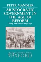 Aristocratic government in the Age of Reform : Whigs and Liberals, 1830-1852 /