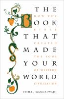The book that made your world : how the Bible created the soul of Western civilization /