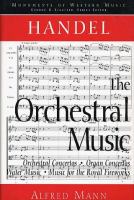 Handel, the orchestral music : orchestral concertos, organ concertos, Water music, Music for the royal fireworks /
