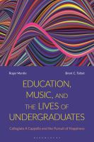 Education, music, and the lives of undergraduates : collegiate a cappella and the pursuit of happiness /