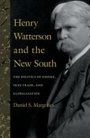 Henry Watterson and the new South : the politics of empire, free trade, and globalization /