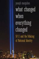 What changed when everything changed : 9/11 and the making of national identity /