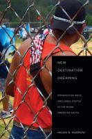 New destination dreaming : immigration, race, and legal status in the rural American South /