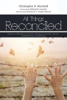 All things reconciled : essays on restorative justice, religious violence, and the interpretation of scripture /