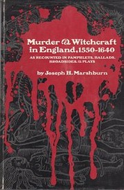 Murder & witchcraft in England, 1550-1640, as recounted in pamphlets, ballads, broadsides, & plays,