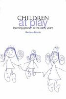 Children at play : learning gender in the early years /