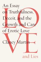 Love and lies : an essay on truthfulness, deceit, and the growth and care of erotic love /