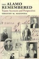 The Alamo remembered : Tejano accounts and perspectives /