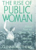 The rise of public woman : woman's power and woman's place in the United States, 1630-1970 /