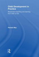 Child development in practice : responsive teaching and learning from birth to five /