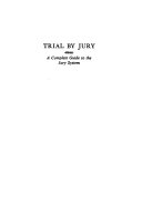 Trial by jury; a complete guide to the jury system, revised.