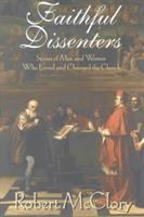 Faithful dissenters : stories of men and women who loved and changed the church /