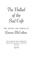 The ballad of the sad café; the novels and stories of Carson McCullers.