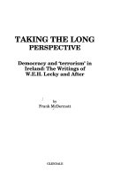 Taking the long perspective : democracy and terrorism in Ireland : the writings of W.E.H. Lecky and after /