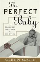 The perfect baby : a pragmatic approach to genetics /