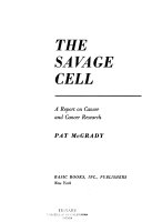 The savage cell; a report on cancer and cancer research.