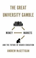 The great university gamble : money, markets and the future of higher education /