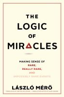 The logic of miracles : making sense of rare, really rare, and impossibly rare events /