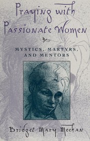 Praying with passionate women : mystics, martyrs, and mentors /